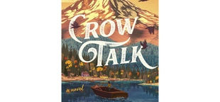 Book Review: ‘Crow Talk’ provides a path for healing in a meditative and hopeful novel on grief