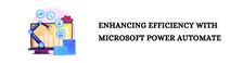 Enhancing Efficiency with Microsoft Power Automate