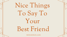 Nice things to say to your best friend