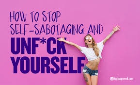 5 Ways to Stop Self-Sabotaging and Unfuck Yourself | YogiApproved