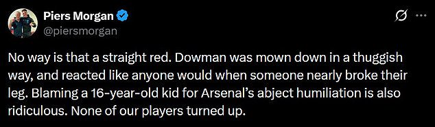 Arsenal fan Piers Morgan took to X to defend 16-year-old Dowman's actions