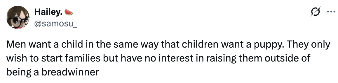 Tweet by user: "Men want a child like kids want puppies; they're uninterested in raising them beyond being breadwinners."