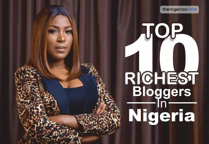 Top 10 Richest Bloggers In Nigeria (2023)