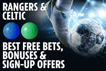 Rangers & Celtic best free bets, bonuses and sign-up offers