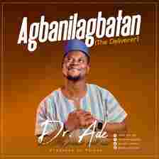 Dr Ade - Agbanilagbatan + My Praise Will Rise