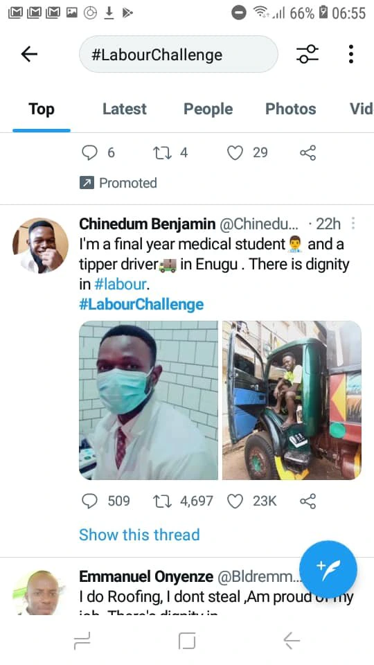 May be an image of ‎4 people and ‎text that says "‎66% 06:55 #LabourChallenge Top Latest People 6 Photos Vid 29 Promoted Chinedum Benjamin @Chinedu... 22h I'm a final year medical student and a tipper driver: in Enugu There is dignity in #labour. #LabourChallenge 509 4,697 23K Show this thread Emmanuel Onyenze @Bldremm. do Roofing, dont steal ,Am proudormy ا‎"‎‎