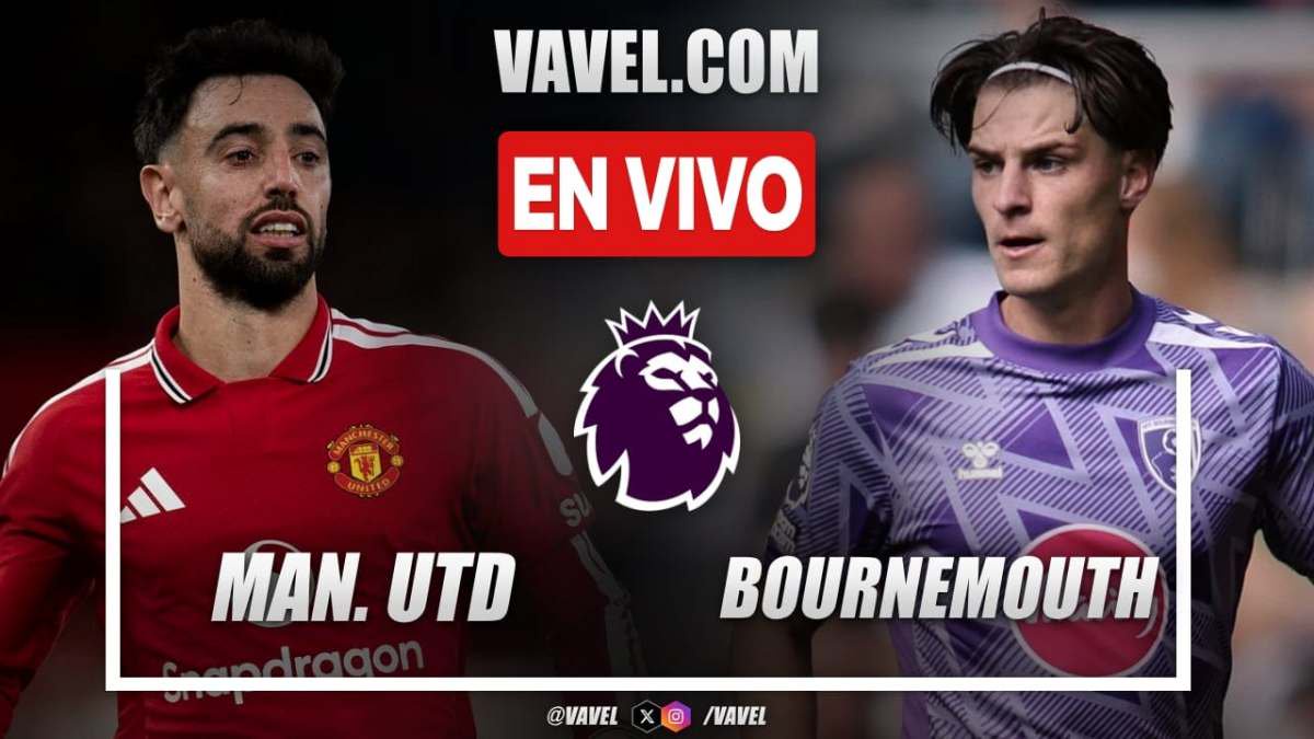 Manchester United vs Bournemouth EN VIVO, minuto a minuto en Premier League
