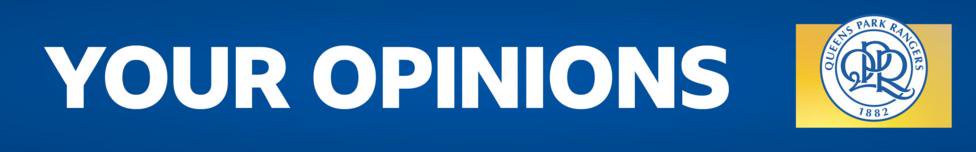 A blue banner with the words 'Your Opinions' written in white lettering next to the Queens Park Rangers club badge