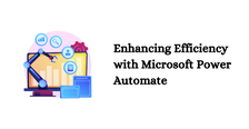 Enhancing Efficiency with Microsoft Power Automate