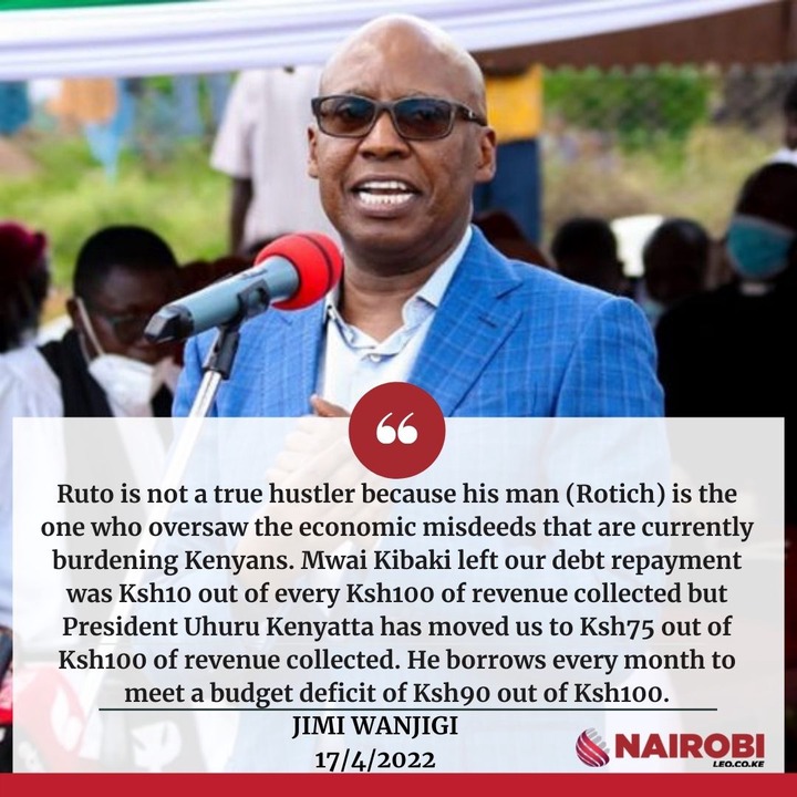May be an image of 2 people and text that says 'Ruto is not true hustler because his man (Rtch) is the one who oversaw the economic misdeeds that are currently burdening Kenyans. Mwai Kibaki left our debt repayment was Ksh10 out of every Ksh100 of revenue collected but President Uhuru Kenyatta has moved us to Ksh75 out of Ksh100 of revenue collected. He borrows every month to meet a budget deficit of Ksh90 out of Ksh100. JIMI WANJIGI 17/4/2022 NAIROBI LEO.CO.KE'