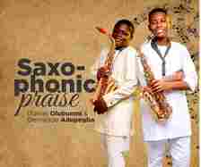 Saxophonic Praise - Daniel Olubunmi and Demilade