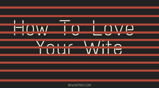 How to love your wife