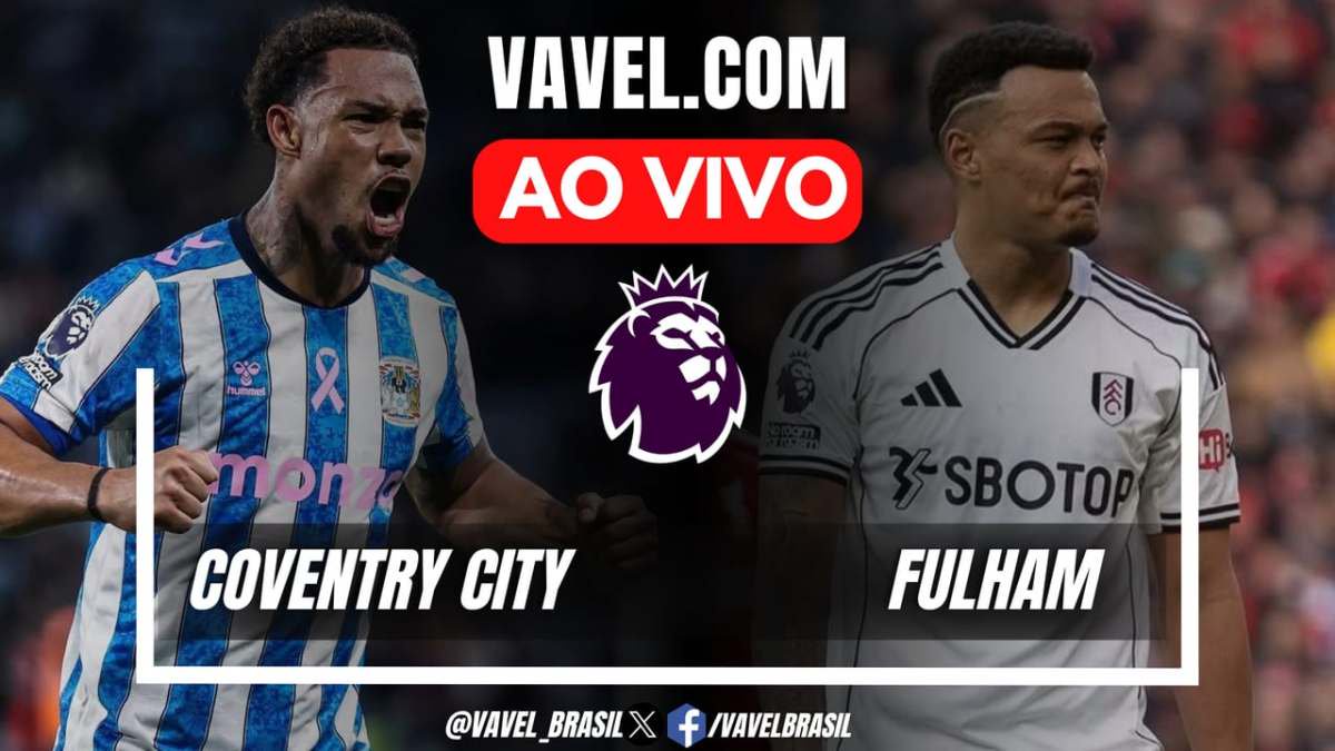 Coventry City x Fulham AO VIVO, jogo em tempo real pela Premier League