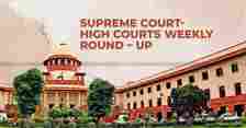 weekly round up - supreme court weekly round up - high court weekly round up - Supreme Court & High Court Weekly Roundup - taxscan