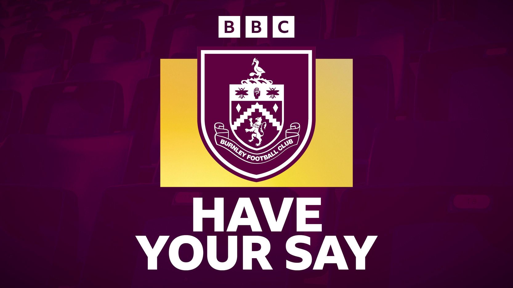 A claret banner with the words 'Have Your Say' next to the Burnley club badge