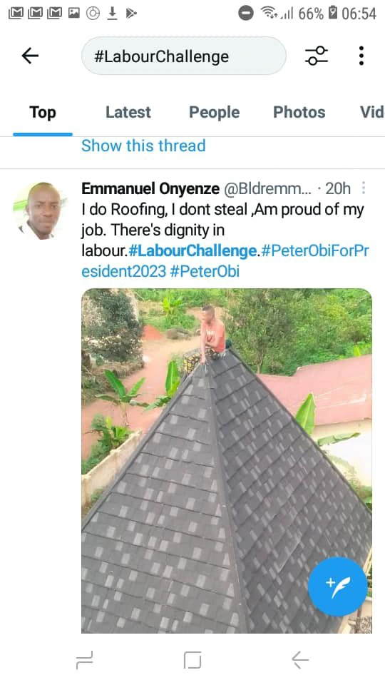 May be an image of 1 person and text that says "66% 06:54 #LabourChallenge Top Latest People Photos Show this thread Vid Emmanuel Onyenze @Bldremm... 20h do Roofing, dont steal ,Am proud of my job. There's dignity in labour#LabourChallene.#PeterObFoPr esident2023 #PeterObi"