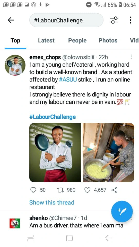 May be an image of 3 people and text that says "65% 06:54 #LabourChallenge Top Latest People Photos Vid emex_ chops @olowosibiii 22h am a young chef/ cateral, working hard to build a well-known brand As student affected by #ASUU strike, run an online restaurant strongly believe there is dignity in labour and my labour can never be in vain. #LabourChallenge 50 980 4,657 Show this thread shenko @Chimee7· 1d Am a bus driver, thats where earn ma"