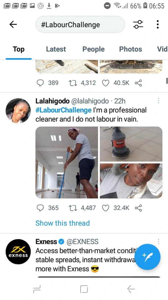 May be an image of 3 people and text that says "66% 06:55 #LabourChallenge Top Latest People Photos Vid 389 × 4,312 40.5K Lalahigodo @lalahigodo 22h #LabourChallenge I'm a professional cleaner and do not labour in vain. 1S1 365 4,487 32.4K Show this thread XX exness Exness @EXNESS Access better-than-market condit stable spreads, instant withdrawa more with Exness"