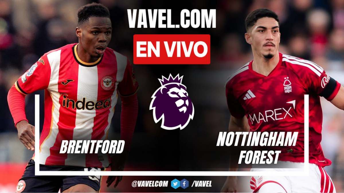 Brentford vs Nottingham Forest EN VIVO, minuto a minuto en la Premier League