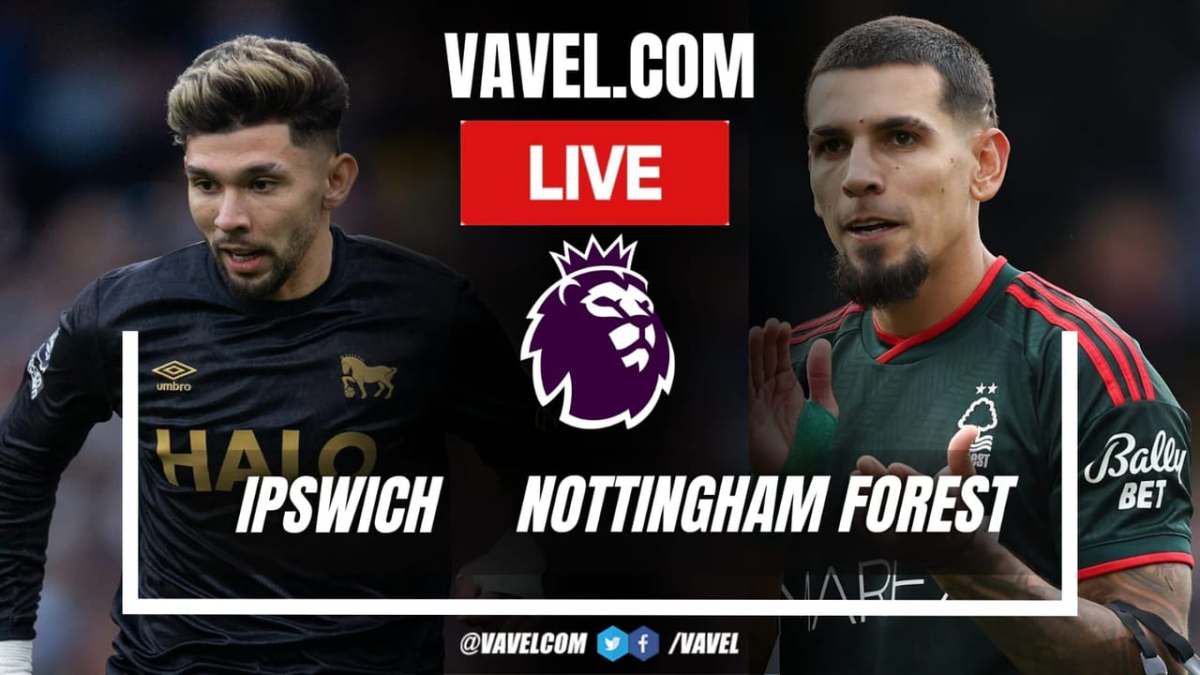 Ipswich vs Nottingham Forest LIVE Score Updates in Premier League Match