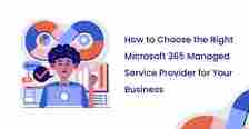Choose the Right Microsoft 365 Managed Service Provider