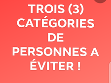 Les trois 3 types de personnes mauvaises a éviter dans ta vie.
