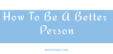 How to be a better person