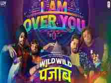 'Wild Wild Punjab': 'I Am Over You' song out now | 'Wild Wild Punjab': 'I Am Over You' song out now