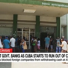 Long lines form at banks as Cuba starts to run out of cash