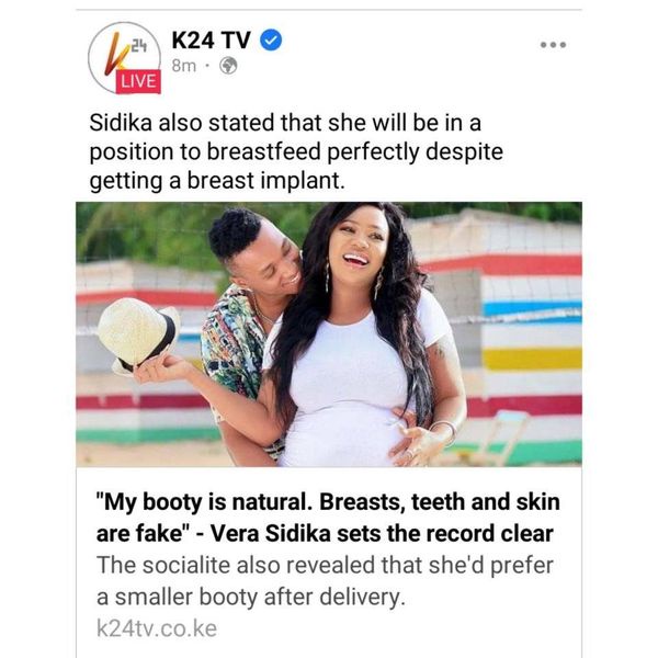 May be an image of 2 people, people standing and text that says '24 K24 8m LIVE Sidika also stated that she will be in a position to breastfeed perfectly despite getting a breast implant. "My booty is natural. Breasts, teeth and skin are fake" Vera Sidika sets the record clear The socialite also revealed that she'd prefer a smaller booty after delivery. k24tv.co.ke'